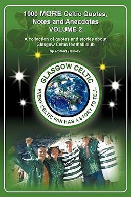 1,000 More Celtic, Quotes, Notes and Anecdotes 1,000 More Celtic, Quotes, Notes and Anecdotes