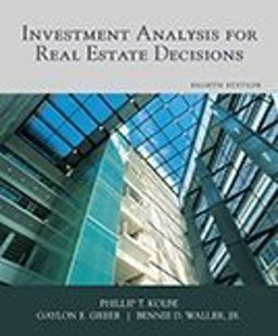 Investment Analysis for Real Estate Decisions Investment Analysis for Real Estate Decisions