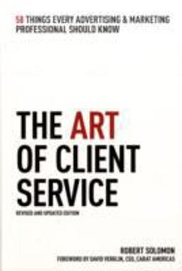 Art of Client Service 58 Things Every Advertising and Marketing Professional Should Know  9781427796714 Front Cover