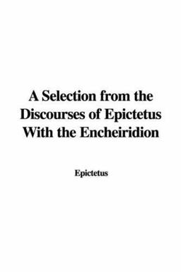A Selection from the Discourses of Epict
