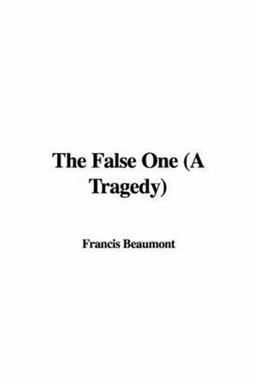 The False One (a Tragedy)