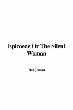 Epicoene Or, The Silent Woman