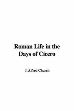 Roman Life in the Days of Cicero Roman Life in the Days of Cicero