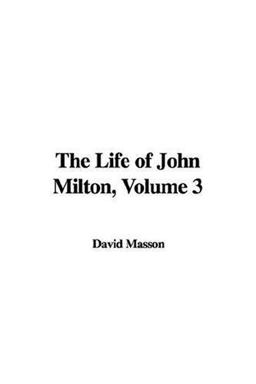 The Life of John Milton, Volume 3