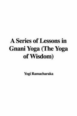 A Series of Lessons in Gnani Yoga (the Y