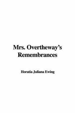 Mrs. Overtheway's Remembrances