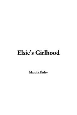 Elsie's Girlhood Elsie's Girlhood