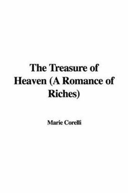 Treasure of Heaven A Romance of Riches