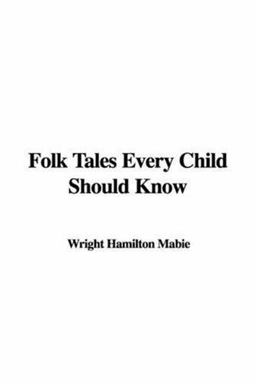 Folk Tales Every Child Should Know Folk Tales Every Child Should Know