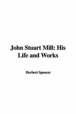 John Stuart Mill His Life and Works