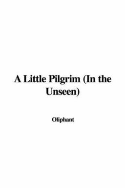 A Little Pilgrim (in the Unseen)