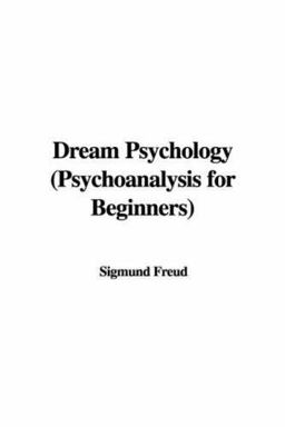 Dream Psychology (Psychoanalysis for Beg
