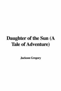 Daughter of the Sun A Tale of Adventure