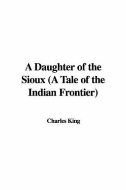 Daughter of the Sioux A Tale of the Indi Daughter of the Sioux A Tale of the Indi
