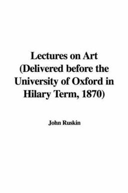 Lectures on Art Delivered Before the Uni