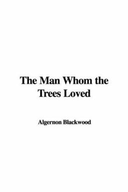 The Man Whom the Trees Loved