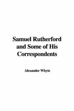 Samuel Rutherford and Some of His Correspondents