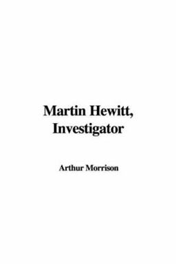 Martin Hewitt, Investigator