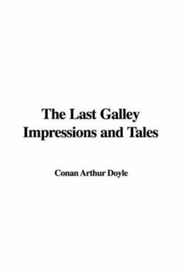 The Last Galley Impressions and Tales