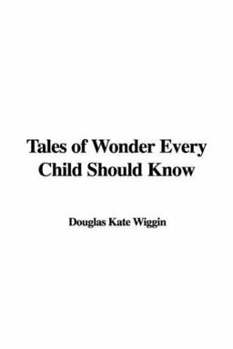 Tales of Wonder Every Child Should Know Tales of Wonder Every Child Should Know