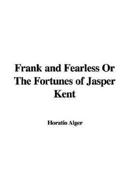 Frank and Fearless or the Fortunes of Jasper Kent