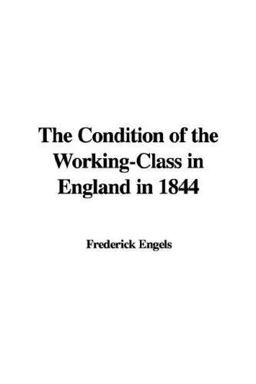 The Condition of the Working-Class in England In 1844