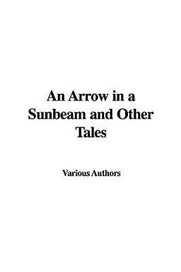 An Arrow in a Sunbeam and Other Tales