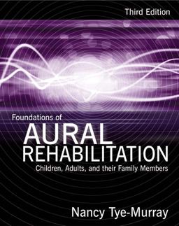 Foundations of Aural Rehabilitation Children, Adults, and Their Family Members 3rd 9781428312159 Front Cover