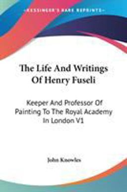 The Life and Writings of Henry Fuseli