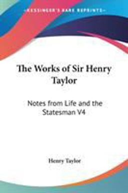 Works of Sir Henry Taylor Notes from Lif