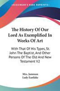 The History of Our Lord As Exemplified in Works of Art