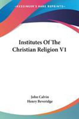 Institutes of the Christian Religion V1
