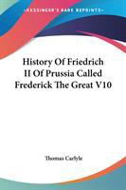 History of Friedrich II of Prussia Called Frederick the Great