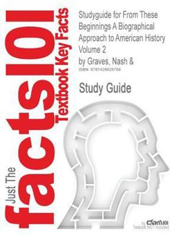 Studyguide for These Beginnings a Biographical Approach to American History Volume 2 by Graves, Nash And