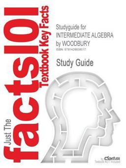 Outlines and Highlights for Intermediate Algebra by Woodbury, Isbn