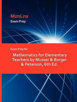 Exam Prep for Mathematics for Elementary Teachers by Musser and Burger and Peterson