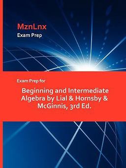 Exam Prep for Beginning and Intermedate Algebra by Lial and Hornsby and Mcginnis