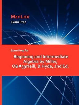 Exam Prep for Beginning and Intermedate Algebra by Miller, O and #39neill, and Hyde