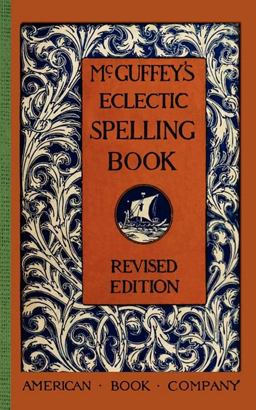 McGuffey's Eclectic Spelling Book McGuffey's Eclectic Spelling Book