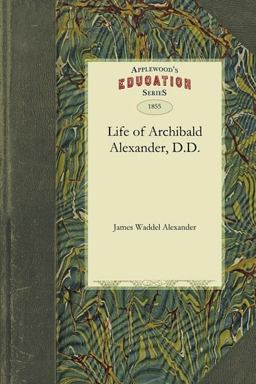 Life of Archibald Alexander, D. D.