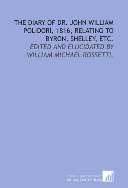 The Diary of Dr John William Polidori, 1816, Relating to Byron, Shelley, Etc