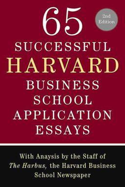 65 Successful Harvard Business School Application Essays, Second Edition With Analysis by the Staff of the Harbus, the Harvard Business School Newspaper 2nd 2009 9781429935524 Front Cover