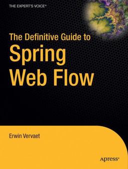 The Definitive Guide to Spring Web Flow The Definitive Guide to Spring Web Flow