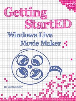 Getting StartED with Windows Live Movie Maker Getting StartED with Windows Live Movie Maker