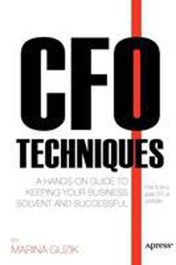 CFO Techniques A Hands-On Guide to Keeping Your Business Solvent and Successful  9781430237563 Front Cover