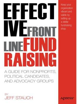 Effective Frontline Fundraising A Guide for Nonprofits, Political Candidates, and Advocacy Groups  9781430239000 Front Cover