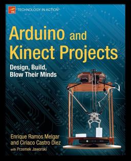 Arduino and Kinect Projects Design, Build, Blow Their Minds  9781430241676 Front Cover