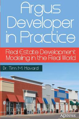 Argus Developer in Practice Real Estate Development Modeling in the Real World  9781430262626 Front Cover