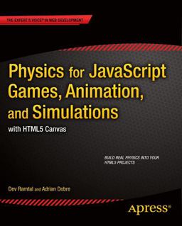 Physics for Javascript Games, Animation, and Simulations With Html5 Canvas:  9781430263371 Front Cover