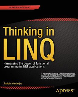 Thinking in LINQ Harnessing the Power of Functional Programing in . NET Applications  9781430268451 Front Cover